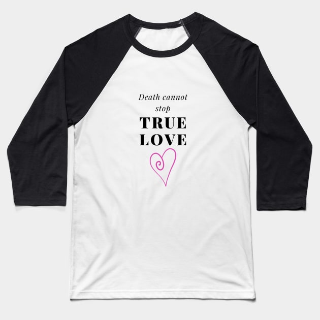 Death cannot stop true love Baseball T-Shirt by Said with wit